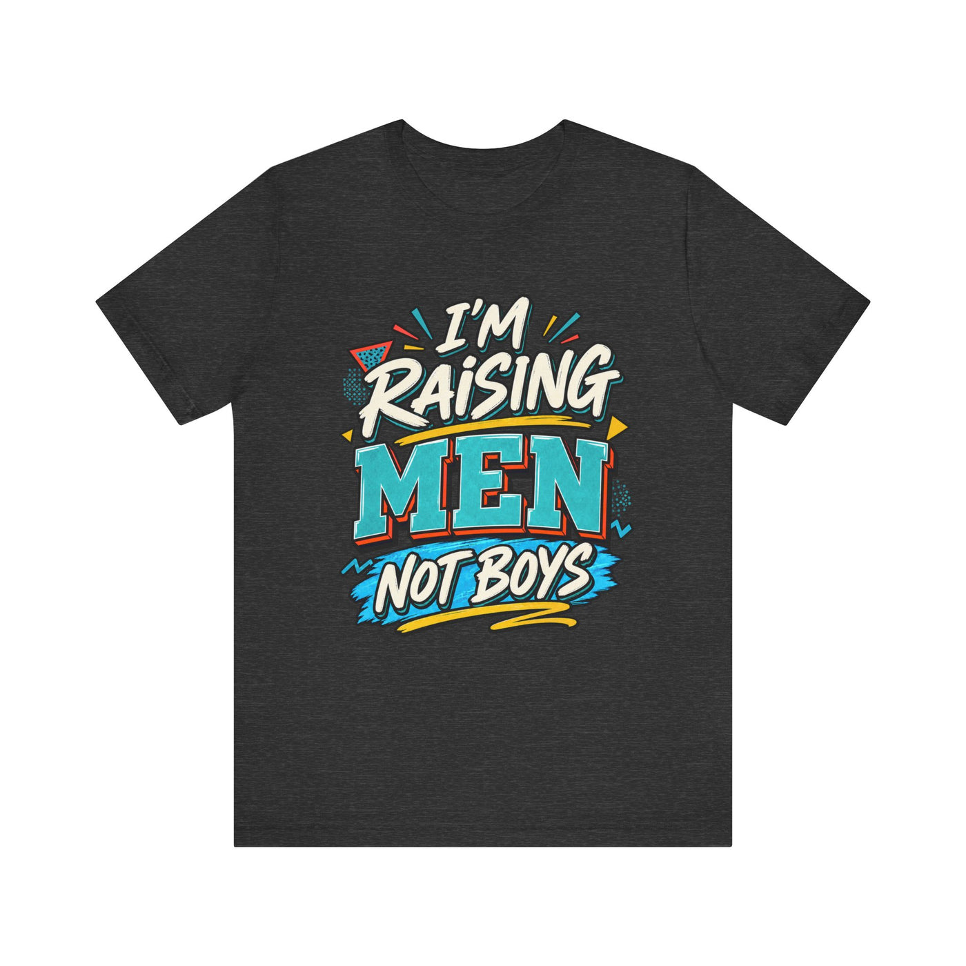 Im Raising Men no boys