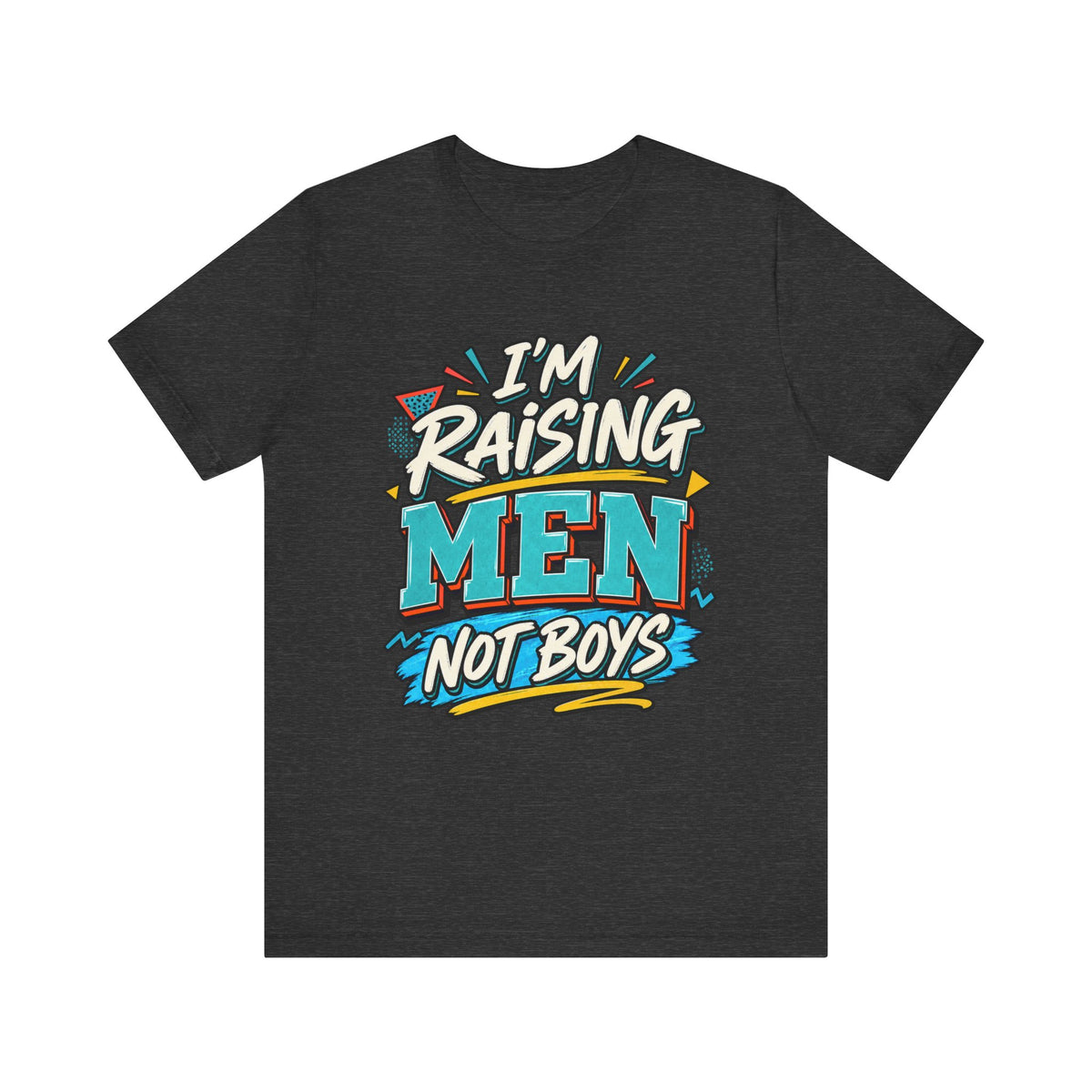 Im Raising Men no boys