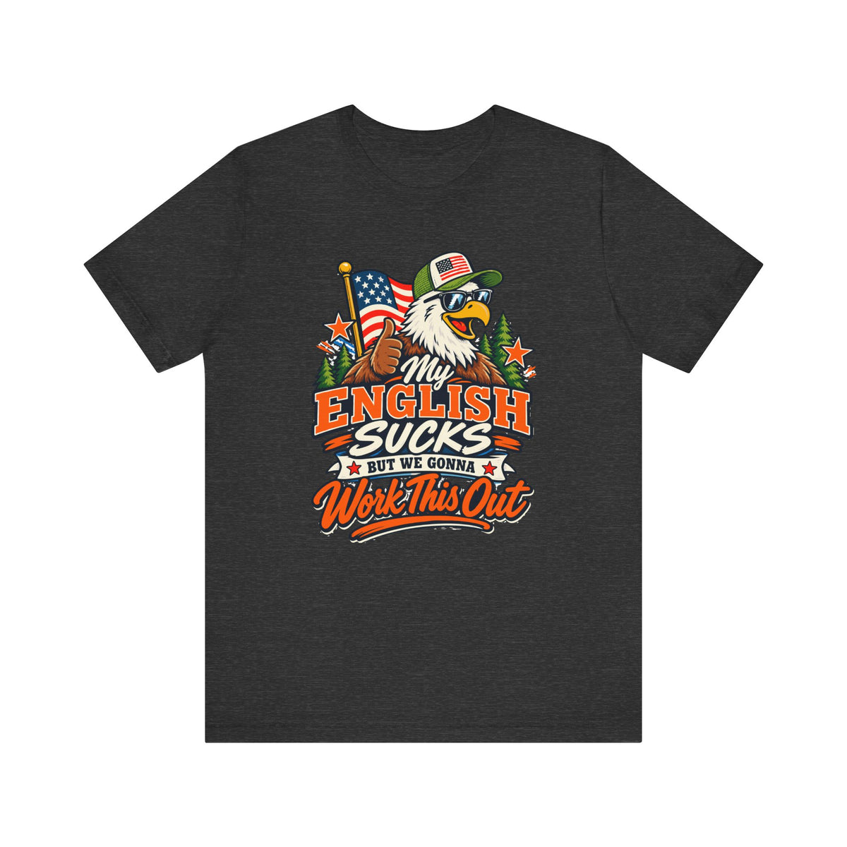 My English Sucks But We Gonna Work This Out T-Shirt | Patriotic Bear Graphic Tee